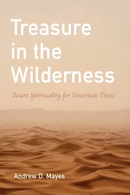 Ein Schatz in der Wildnis: Wüsten-Spiritualität für unsichere Zeiten - Treasure in the Wilderness: Desert Spirituality for Uncertain Times