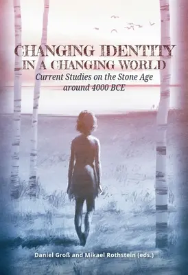 Wechselnde Identität in einer sich verändernden Welt: Aktuelle Studien zur Steinzeit um 4000 v. Chr. - Changing Identity in a Changing World: Current Studies on the Stone Age Around 4000 Bce