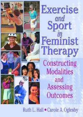 Bewegung und Sport in der Feministischen Therapie: Konstruktion von Modalitäten und Bewertung von Ergebnissen - Exercise and Sport in Feminist Therapy: Constructing Modalities and Assessing Outcomes