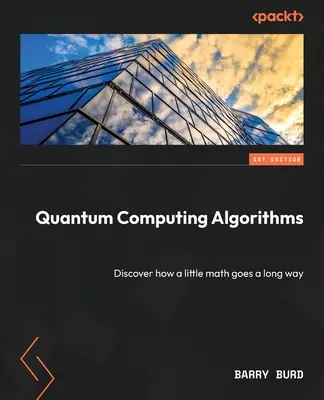 Algorithmen der Quanteninformatik: Entdecken Sie, wie ein wenig Mathematik einen langen Weg zurücklegt - Quantum Computing Algorithms: Discover how a little math goes a long way