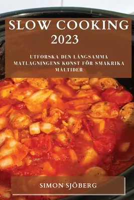 Langsam kochen 2023: Utforska den lngsamma matlagningens konst fr smakrika mltider - Slow Cooking 2023: Utforska den lngsamma matlagningens konst fr smakrika mltider