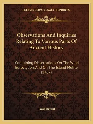 Beobachtungen und Untersuchungen zu verschiedenen Teilen der antiken Geschichte: Mit Abhandlungen über den Wind Euroclydon, und über die Insel Melite (17 - Observations And Inquiries Relating To Various Parts Of Ancient History: Containing Dissertations On The Wind Euroclydon, And On The Island Melite (17