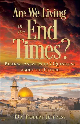 Leben wir in der Endzeit? Biblische Antworten auf 7 Fragen über die Zukunft - Are We Living in the End Times?: Biblical Answers to 7 Questions about the Future