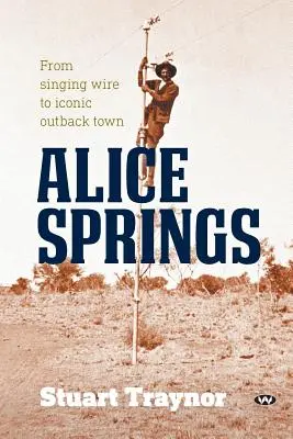 Alice Springs: Vom singenden Draht zur kultigen Outback-Stadt - Alice Springs: From singing wire to iconic outback town