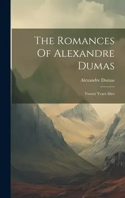 Die Romane von Alexandre Dumas: Zwanzig Jahre danach - The Romances Of Alexandre Dumas: Twenty Years After