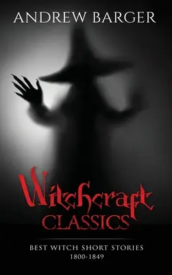 Klassiker der Hexerei: Die besten Hexenkurzgeschichten 1800-1849 - Witchcraft Classics: Best Witch Short Stories 1800-1849