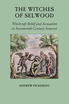 Die Hexen von Selwood: Hexenglaube und Anschuldigungen im Somerset des siebzehnten Jahrhunderts - The Witches of Selwood: Witchcraft Belief and Accusation in Seventeenth-Century Somerset