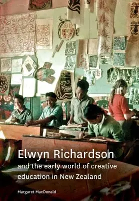 Elwyn Richardson und die Anfänge der kreativen Bildung in Neuseeland - Elwyn Richardson and the early world of creative education in New Zealand