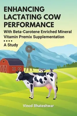 Verbesserung der Leistung laktierender Kühe durch eine mit Beta-Carotin angereicherte Mineral-Vitamin-Premix-Ergänzung: Eine Studie - Enhancing Lactating Cow Performance With Beta-Carotene Enriched Mineral Vitamin Premix Supplementation: A Study