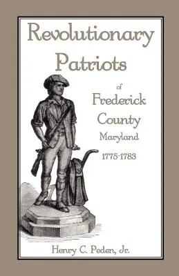 Revolutionäre Patrioten in Frederick County, Maryland, 1775-1783 - Revolutionary Patriots of Frederick County, Maryland, 1775-1783