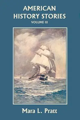 Geschichten aus der amerikanischen Geschichte, Band III (Yesterday's Classics) - American History Stories, Volume III (Yesterday's Classics)