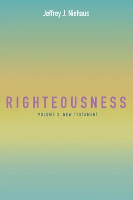 Rechtschaffenheit: Band 3: Neues Testament - Righteousness: Volume 3: New Testament