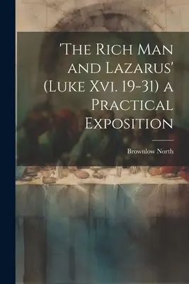 Der reiche Mann und Lazarus“ (Lukas Xvi. 19-31): Eine praktische Darstellung - 'the Rich Man and Lazarus' (Luke Xvi. 19-31) a Practical Exposition