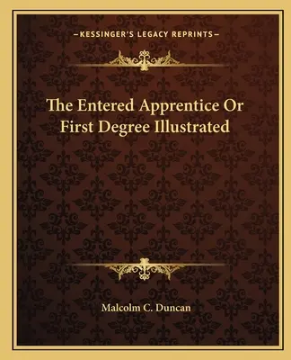 Der „Entered Apprentice“ oder der erste Grad, illustriert - The Entered Apprentice Or First Degree Illustrated