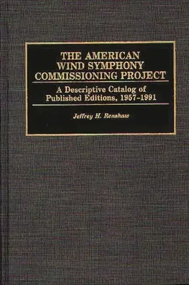 Das amerikanische Bläsersymphonie-Auftragsprojekt: Ein beschreibender Katalog der veröffentlichten Ausgaben 1957-1991 - The American Wind Symphony Commissioning Project: A Descriptive Catalog of Published Editions 1957-1991