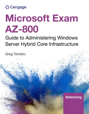 Microsoft Prüfung AZ-800: Leitfaden für die Verwaltung der Windows Server Hybrid Core Infrastruktur (Tomsho Greg (Yavapai College)) - Microsoft Exam AZ-800: Guide to Administering Windows Server Hybrid Core Infrastructure (Tomsho Greg (Yavapai College))