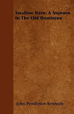 Swallow Barn, Ein Aufenthalt im alten Dominion - Swallow Barn, A Sojourn In The Old Dominion