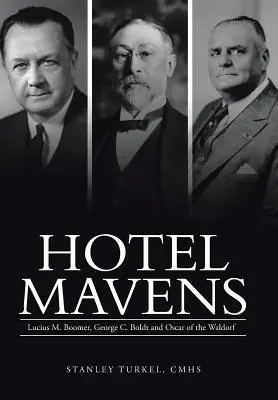 Hotel Mavens: Lucius M. Boomer, George C. Boldt und Oscar vom Waldorf - Hotel Mavens: Lucius M. Boomer, George C. Boldt and Oscar of the Waldorf