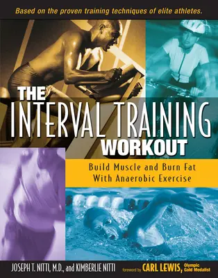 Das Intervalltraining Workout: Muskeln aufbauen und Fett verbrennen mit anaerobem Training - The Interval Training Workout: Build Muscle and Burn Fat with Anaerobic Exercise