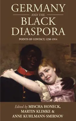 Deutschland und die schwarze Diaspora: Berührungspunkte, 1250-1914 - Germany and the Black Diaspora: Points of Contact, 1250-1914
