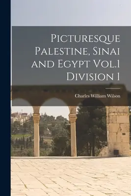 Malerisches Palästina, Sinai und Ägypten Bd. 1 Abteilung 1 - Picturesque Palestine, Sinai and Egypt Vol.1 Division 1