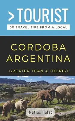 Greater Than a Tourist- Cordoba Argentinien: 50 Reisetipps von einem Einheimischen - Greater Than a Tourist- Cordoba Argentina: 50 Travel Tips from a Local