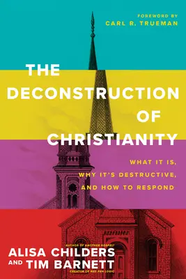 Die Dekonstruktion des Christentums: Was es ist, warum es zerstörerisch ist und wie man darauf reagiert - The Deconstruction of Christianity: What It Is, Why It's Destructive, and How to Respond