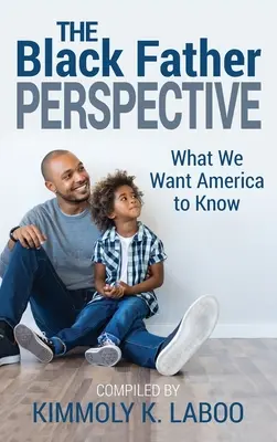 Die Perspektive des schwarzen Vaters: Was wir Amerika wissen lassen wollen - The Black Father Perspective: What we want America to know