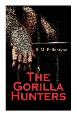 Die Gorilla-Jäger: Abenteuerroman: Eine Erzählung aus der Wildnis Afrikas - The Gorilla Hunters: Adventure Novel: A Tale of the Wilds of Africa