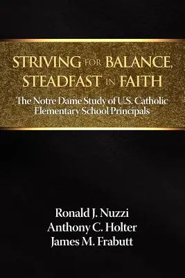 Streben nach Ausgewogenheit, Standhaftigkeit im Glauben: Die Notre Dame-Studie über katholische Grundschuldirektoren in den USA - Striving for Balance, Steadfast in Faith: The Notre Dame Study of U.S. Catholic Elementary School Principals