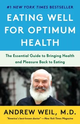 Gut essen für optimale Gesundheit: Der unverzichtbare Leitfaden für eine gesunde und genussvolle Ernährung - Eating Well for Optimum Health: The Essential Guide to Bringing Health and Pleasure Back to Eating