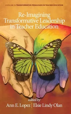 Re-Imagining Transformative Leadership in der Lehrerbildung - Re-Imagining Transformative Leadership in Teacher Education