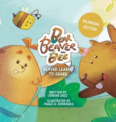 Bär, Biber und Biene: Biber lernt zu teilen (zweisprachige Ausgabe): Biber lernt zu teilen - Bear, Beaver, and Bee: Beaver Learns to Share (Bilingual Edition): Beaver Learns to Share