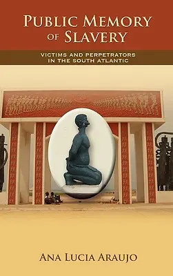 Die öffentliche Erinnerung an die Sklaverei: Opfer und Täter im Südatlantik - Public Memory of Slavery: Victims and Perpetrators in the South Atlantic