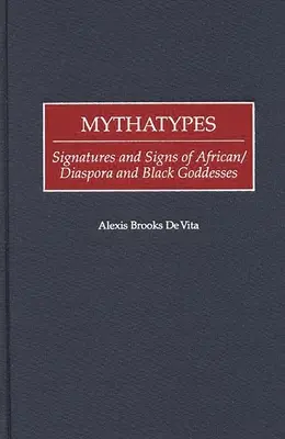 Mythatypes: Signaturen und Zeichen afrikanischer/Diaspora- und schwarzer Göttinnen - Mythatypes: Signatures and Signs of African/Diaspora and Black Goddesses