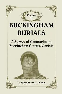 Buckingham Burials, eine Übersicht über die Friedhöfe in Buckingham County, Virginia: Band 2 - Buckingham Burials, a Survey of Cemeteries in Buckingham County, Virginia: Volume 2