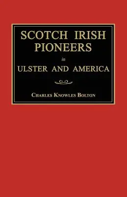 Schottisch-irische Pioniere in Ulster und Amerika - Scotch Irish Pioneers in Ulster and America