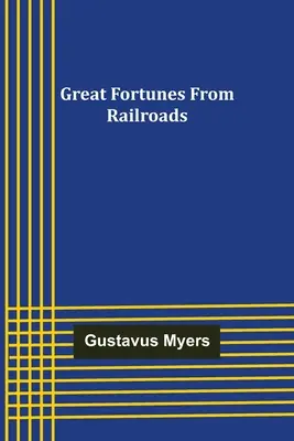 Große Reichtümer durch Eisenbahnen - Great Fortunes from Railroads