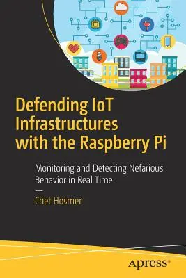 Verteidigung von Iot-Infrastrukturen mit dem Raspberry Pi: Überwachung und Erkennung von schändlichem Verhalten in Echtzeit - Defending Iot Infrastructures with the Raspberry Pi: Monitoring and Detecting Nefarious Behavior in Real Time