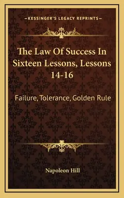 Das Gesetz des Erfolgs in sechzehn Lektionen, Lektionen 14-16: Scheitern, Toleranz, Goldene Regel - The Law Of Success In Sixteen Lessons, Lessons 14-16: Failure, Tolerance, Golden Rule