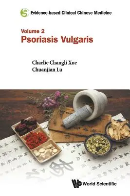 Evidenzbasierte klinische chinesische Medizin - Band 2: Psoriasis Vulgaris - Evidence-Based Clinical Chinese Medicine - Volume 2: Psoriasis Vulgaris