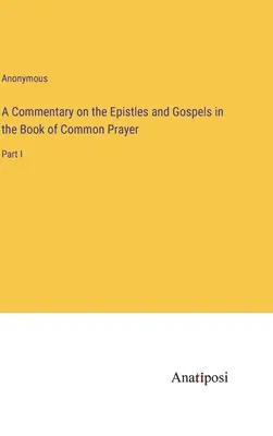 Ein Kommentar zu den Episteln und Evangelien im Book of Common Prayer: Teil I - A Commentary on the Epistles and Gospels in the Book of Common Prayer: Part I