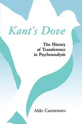 Kants Taube: Die Geschichte der Übertragung in der Psychoanalyse - Kant's Dove: The History of Transference in Psychoanalysis