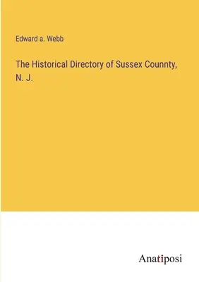 Das Historische Verzeichnis von Sussex Counnty, N. J. - The Historical Directory of Sussex Counnty, N. J.