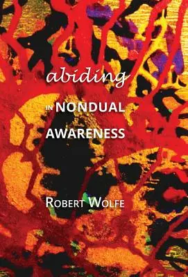 Verweilen im nondualen Gewahrsein: Die weiteren Implikationen der gelebten Nondualität erforschen - Abiding in Nondual Awareness: Exploring the Further Implications of Living Nonduality