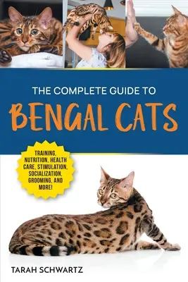 Der vollständige Leitfaden für Bengalkatzen: Training, Ernährung, Gesundheitspflege, geistige Stimulation, Sozialisierung, Fellpflege und Liebe für Ihre neue Bengalkatze - The Complete Guide to Bengal Cats: Training, Nutrition, Health Care, Mental Stimulation, Socialization, Grooming, and Loving Your New Bengal Cat