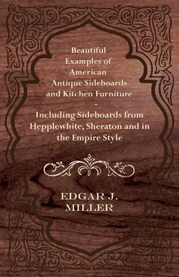 Schöne Beispiele amerikanischer antiker Sideboards und Küchenmöbel - einschließlich Sideboards von Hepplewhite, Sheraton und im Empire-Stil - Beautiful Examples of American Antique Sideboards and Kitchen Furniture - Including Sideboards from Hepplewhite, Sheraton and in the Empire Style