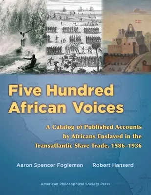 Five Hundred African Voices: Ein Katalog der veröffentlichten Berichte von im transatlantischen Sklavenhandel versklavten Afrikanern, 1586-1936 (American Philosophic - Five Hundred African Voices: A Catalog of Published Accounts by Africans Enslaved in the Transatlantic Slave Trade, 1586-1936 (American Philosophic