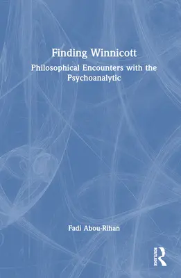 Finding Winnicott: Philosophische Begegnungen mit dem Psychoanalytiker - Finding Winnicott: Philosophical Encounters with the Psychoanalytic