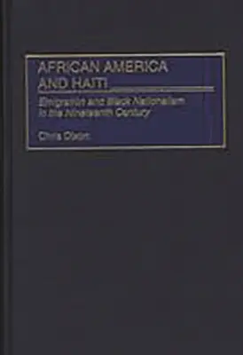 Afroamerika und Haiti: Auswanderung und schwarzer Nationalismus im neunzehnten Jahrhundert - African America and Haiti: Emigration and Black Nationalism in the Nineteenth Century